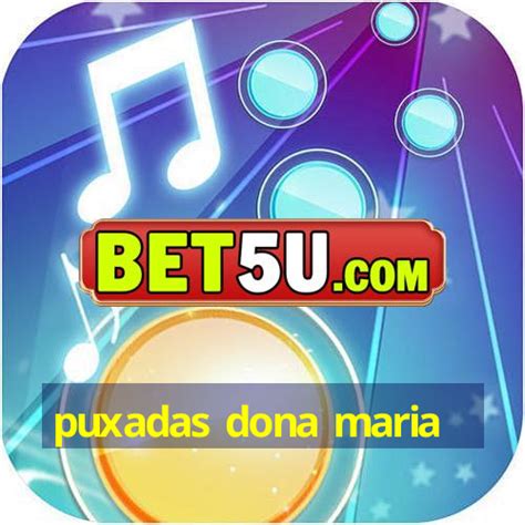 Puxadas da dona maria .